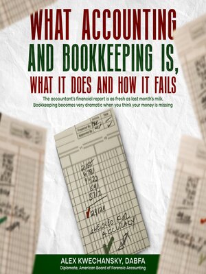cover image of WHAT ACCOUNTING AND BOOKKEEPING IS, WHAT IT DOES AND HOW IT FAILS